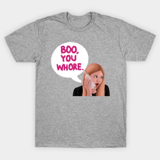 Boo, you whore T-Shirt by simonescha